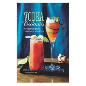 Vodka Cocktails: More than 40 recipes for delicious drinks to fix at home