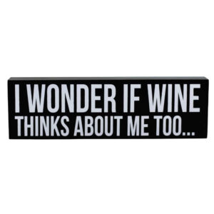 I wonder if Wine thinks about me too - Wooden Sign