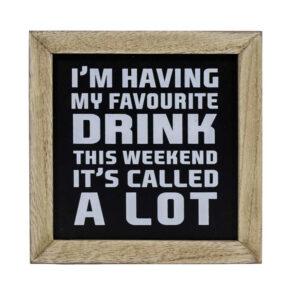 I'm having my favorite Drink this weekend - Wooden Sign