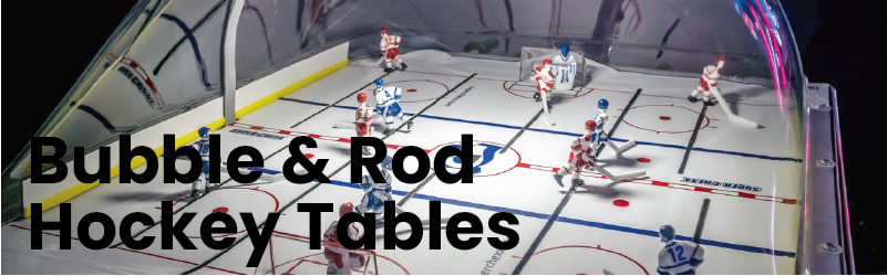 Bubble & Rod Hockey Tables